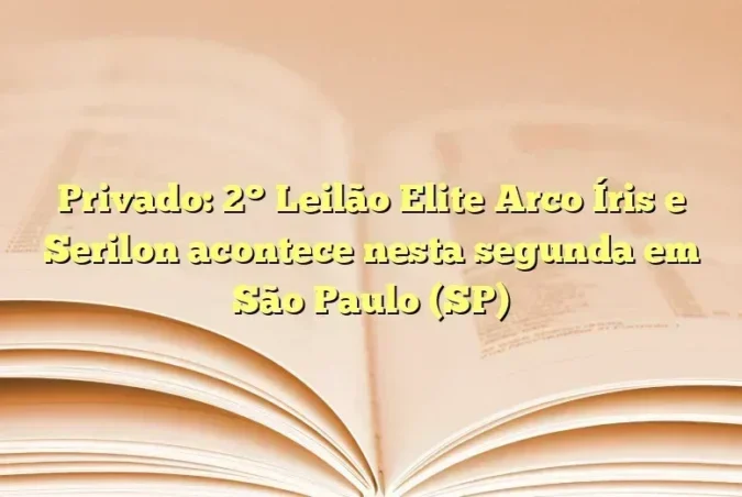 Privado: 2° Leilão Elite Arco Íris e Serilon acontece nesta segunda em São Paulo (SP)