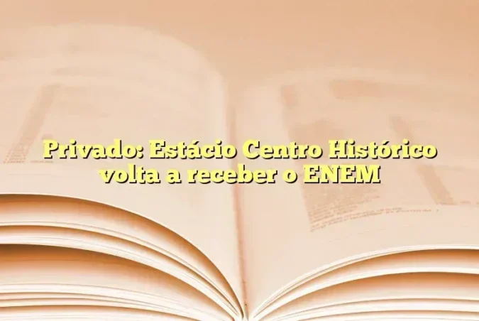 Privado: Estácio Centro Histórico volta a receber o ENEM