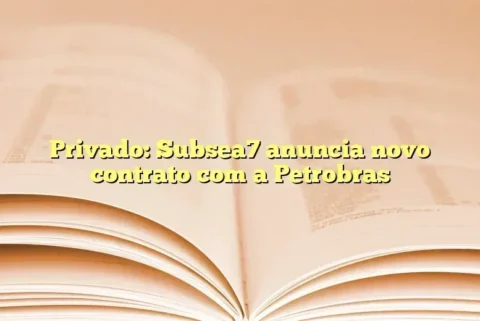 Privado: Subsea7 anuncia novo contrato com a Petrobras